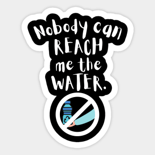 Nobody can reach me the water Sticker